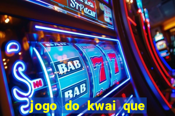 jogo do kwai que ganha dinheiro